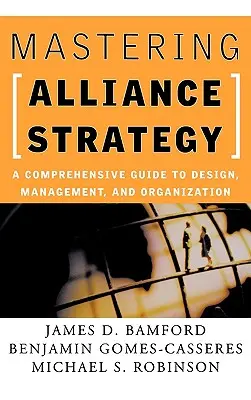 Padroneggiare la strategia delle alleanze: Una guida completa alla progettazione, alla gestione e all'organizzazione - Mastering Alliance Strategy: A Comprehensive Guide to Design, Management, and Organization