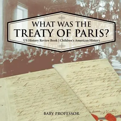 Che cos'era il Trattato di Parigi? Libro di ripasso di storia degli Stati Uniti Storia americana per bambini - What was the Treaty of Paris? US History Review Book Children's American History
