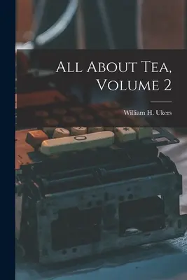 Tutto sul tè, volume 2 (Ukers William H. (William Harrison)) - All About Tea, Volume 2 (Ukers William H. (William Harrison))