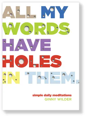 Tutte le mie parole hanno dei buchi: semplici meditazioni quotidiane - All My Words Have Holes in Them: Simple Daily Meditations