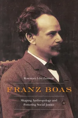 Franz Boas: Dare forma all'antropologia e promuovere la giustizia sociale - Franz Boas: Shaping Anthropology and Fostering Social Justice