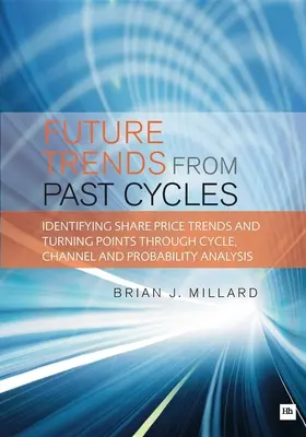 Tendenze future dai cicli passati: Identificare le tendenze dei prezzi delle azioni e i punti di svolta attraverso l'analisi dei cicli, dei canali e delle probabilità - Future Trends from Past Cycles: Identifying Share Price Trends and Turning Points Through Cycle, Channel and Probability Analysis