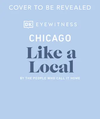 Chicago come un locale: Da chi la chiama casa - Chicago Like a Local: By the People Who Call It Home