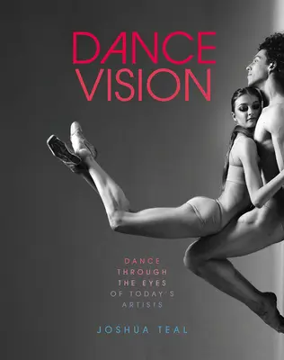 Visione della danza: La danza attraverso gli occhi degli artisti di oggi - Dance Vision: Dance Through the Eyes of Today's Artists