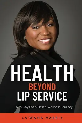 La salute oltre le parole: Un viaggio di 25 giorni nel benessere basato sulla fede - Health Beyond Lip Service: A 25-Day Faith Based Wellness Journey