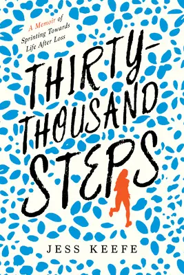 Trentamila passi: Memorie di uno sprint verso la vita dopo una perdita - Thirty-Thousand Steps: A Memoir of Sprinting Toward Life After Loss
