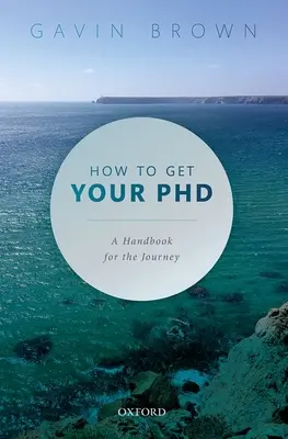 Come ottenere il dottorato: Un manuale per il viaggio - How to Get Your PhD: A Handbook for the Journey