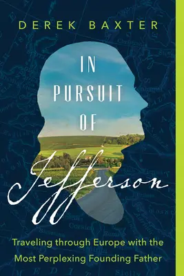 All'inseguimento di Jefferson: In viaggio per l'Europa con il Padre Fondatore più perplesso - In Pursuit of Jefferson: Traveling Through Europe with the Most Perplexing Founding Father
