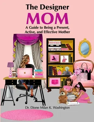 La mamma designer: Una guida per essere una madre presente, attiva ed efficace - The Designer Mom: A Guide to Being a Present, Active, and Effective Mother