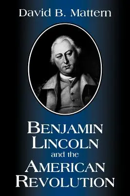 Benjamin Lincoln e la rivoluzione americana - Benjamin Lincoln and the American Revolution