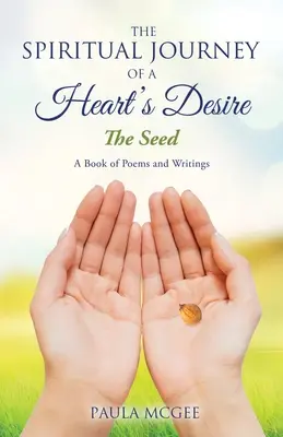 Il viaggio spirituale di un desiderio del cuore: Il seme - The Spiritual Journey of a Heart's Desire: The Seed