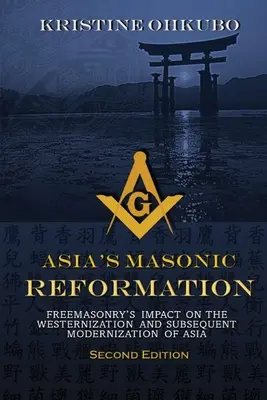 La riforma massonica in Asia: L'impatto della Massoneria sull'occidentalizzazione e la successiva modernizzazione dell'Asia - Asia's Masonic Reformation: Freemasonry's Impact on the Westernization and Subsequent Modernization of Asia