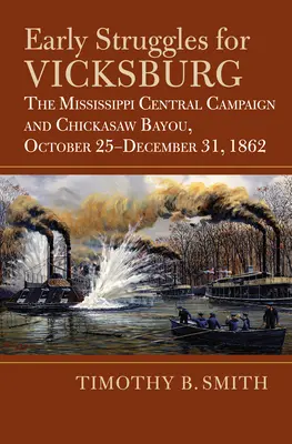 Le prime lotte per Vicksburg: La campagna centrale del Mississippi e Chickasaw Bayou, 25 ottobre - 31 dicembre 1862 - Early Struggles for Vicksburg: The Mississippi Central Campaign and Chickasaw Bayou, October 25-December 31, 1862