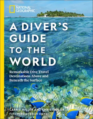 Guida al mondo per subacquei del National Geographic: Destinazioni notevoli per i viaggi subacquei sopra e sotto la superficie - National Geographic a Diver's Guide to the World: Remarkable Dive Travel Destinations Above and Beneath the Surface