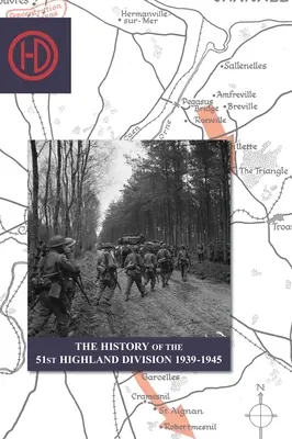 LA STORIA DELLA 51ª DIVISIONE HIGHLAND 1939-1945 - THE HISTORY OF THE 51st HIGHLAND DIVISION 1939-1945
