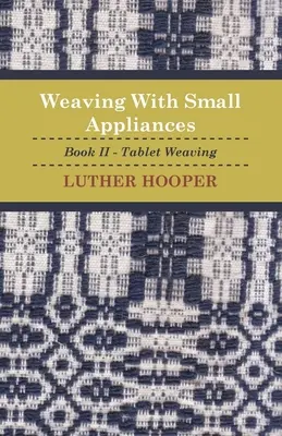 Tessitura con piccoli apparecchi - Libro II - Tessitura a tavoletta - Weaving With Small Appliances - Book II - Tablet Weaving