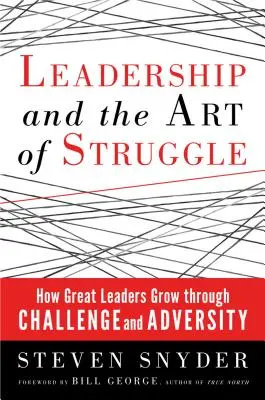 Leadership e arte della lotta: Come i grandi leader crescono attraverso le sfide e le avversità - Leadership and the Art of Struggle: How Great Leaders Grow Through Challenge and Adversity