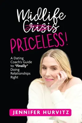 Midlife Priceless! La guida di un coach di appuntamenti per fare finalmente bene le relazioni - Midlife Priceless!: A Dating Coach's Guide to *Finally* Doing Relationships Right