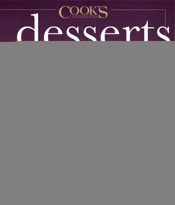 Dessert illustrati: La guida definitiva a tutte le cose dolci 600+ ricette - Desserts Illustrated: The Ultimate Guide to All Things Sweet 600+ Recipes