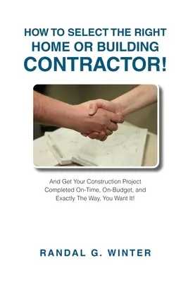 Come selezionare il giusto appaltatore di case o edifici: Ottenere il progetto di costruzione in tempo, nel rispetto del budget e nel modo esatto in cui lo si desidera! - How to Select the Right Home or Building Contractor: Get Your Construction Project Completed on Time, on Budget, and Exactly the Way You Want It!