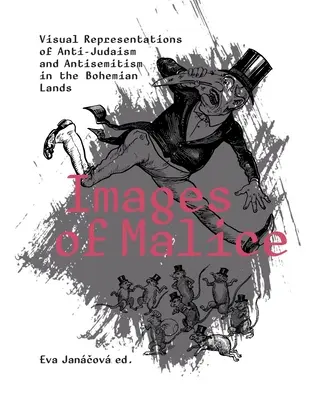 Immagini di malizia: Rappresentazioni visive dell'antigiudaismo e dell'antisemitismo nelle terre boeme - Images of Malice: Visual Representations of Anti-Judaism and Antisemitism in the Bohemian Lands
