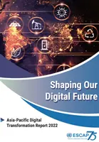 Dare forma al nostro futuro digitale: Rapporto sulla trasformazione digitale dell'Asia-Pacifico 2022 - Shaping Our Digital Future: Asia-Pacific Digital Transformation Report 2022