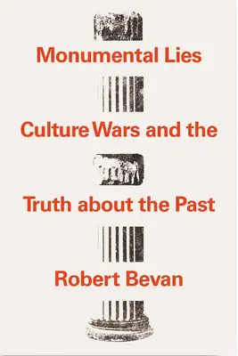 Bugie monumentali: Guerre culturali e verità sul passato - Monumental Lies: Culture Wars and the Truth about the Past