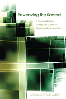 Ri-tessere il sacro: una guida pratica al cambiamento e alla crescita per le congregazioni in difficoltà - Reweaving the Sacred: A Practical Guide to Change and Growth for Challenged Congregations