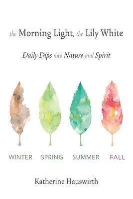 La luce del mattino, il giglio bianco: Tuffi quotidiani nella natura e nello spirito - The Morning Light, The Lily White: Daily Dips into Nature and Spirit