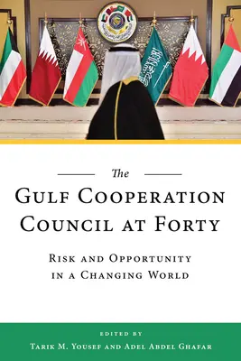 Il Consiglio di cooperazione del Golfo a quarant'anni: Rischi e opportunità in un mondo che cambia - The Gulf Cooperation Council at Forty: Risk and Opportunity in a Changing World