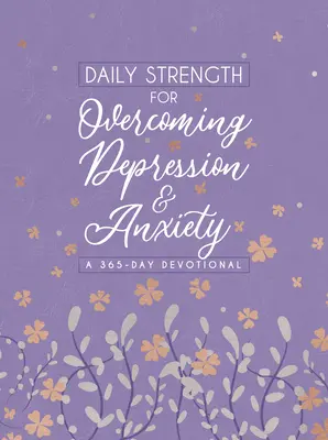 Forza quotidiana per superare la depressione e l'ansia: Un devozionale di 365 giorni - Daily Strength for Overcoming Depression & Anxiety: A 365-Day Devotional