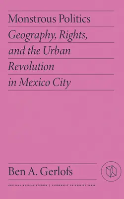 Politica mostruosa: Geografia, diritti e rivoluzione urbana a Città del Messico - Monstrous Politics: Geography, Rights, and the Urban Revolution in Mexico City