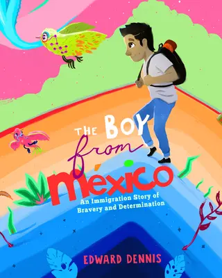 Il ragazzo del Messico: Una storia di immigrazione, coraggio e determinazione (basata su una storia vera) (5-8 anni) - The Boy from Mexico: An Immigration Story of Bravery and Determination (Based on a True Story) (Ages 5-8)