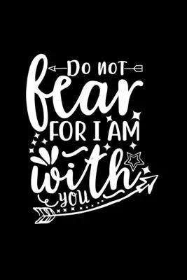 Non temere perché io sono con te: Diario foderato per scrivere: Taccuino con copertina con citazioni cristiane - Do Not Fear For I Am With You: Lined Journal To Write In: Christian Quote Cover Notebook