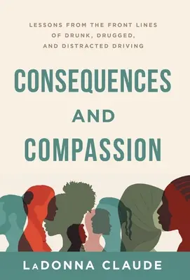 Conseguenze e compassione: Lezioni dal fronte della guida in stato di ebbrezza, drogata e distratta - Consequences and Compassion: Lessons from the Front Lines of Drunk, Drugged, and Distracted Driving