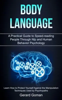 Il linguaggio del corpo: Guida pratica alla lettura veloce delle persone attraverso la Nlp e la psicologia del comportamento umano (Learn How to Protect Yourself Aga - Body Language: A Practical Guide to Speed-reading People Through Nlp and Human Behavior Psychology (Learn How to Protect Yourself Aga