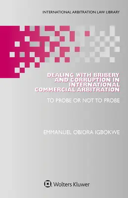 Gestire la corruzione nell'arbitrato commerciale internazionale: Indagare o non indagare - Dealing with Bribery and Corruption in International Commercial Arbitration: To Probe or Not to Probe