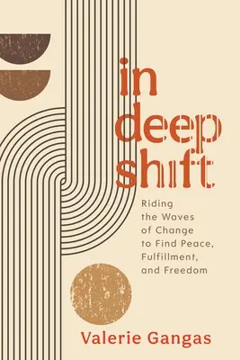In Deep Shift: Cavalcare le onde del cambiamento per trovare pace, realizzazione e libertà - In Deep Shift: Riding the Waves of Change to Find Peace, Fulfillment, and Freedom