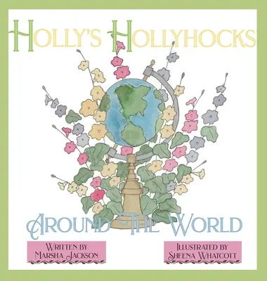 I fiori di agrifoglio di Holly in giro per il mondo - Holly's Hollyhocks Around the World