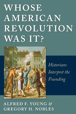 Di chi è stata la Rivoluzione Americana: Gli storici interpretano la Fondazione - Whose American Revolution Was It?: Historians Interpret the Founding