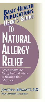 Guida all'allergia naturale: Scopri i molti modi naturali per ridurre le allergie - User's Guide to Natural Allergy Relief: Learn about the Many Natural Ways to Reduce Your Allergies