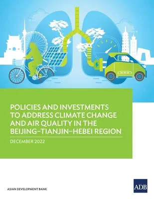 Politiche e investimenti per affrontare i cambiamenti climatici e la qualità dell'aria nella regione di Pechino-Tianjin-Hebei - Policies and Investments to Address Climate Change and Air Quality in the Beijing-Tianjin-Hebei Region
