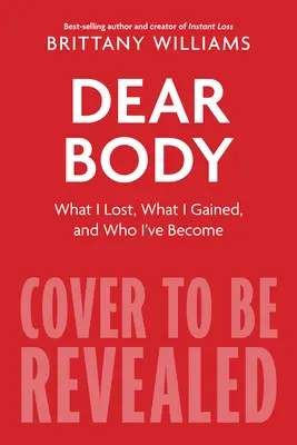 Caro corpo: Cosa ho perso, cosa ho guadagnato e cosa ho imparato lungo il cammino - Dear Body: What I Lost, What I Gained, and What I Learned Along the Way