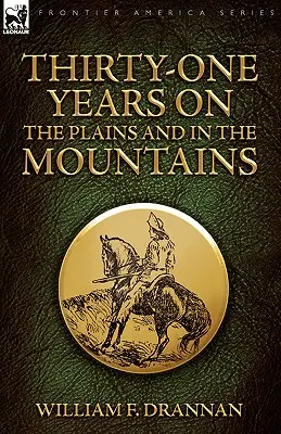Trentuno anni nelle pianure e nelle montagne - Thirty-One Years on the Plains and in the Mountains