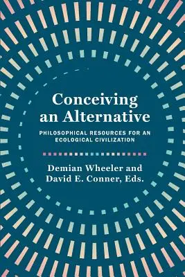 Concepire un'alternativa: Risorse filosofiche per una civiltà ecologica - Conceiving an Alternative: Philosophical Resources for an Ecological Civilization
