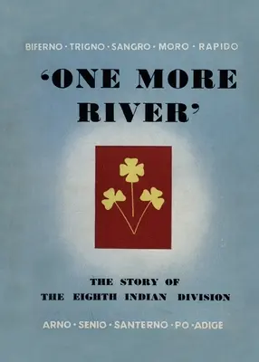 Un fiume in più: La storia dell'8ª Divisione indiana - One More River: The Story of the 8th Indian Division