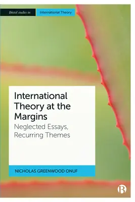 Teoria internazionale ai margini: Saggi trascurati e temi ricorrenti - International Theory at the Margins: Neglected Essays, Recurring Themes