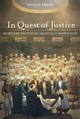 Alla ricerca della giustizia: Legge islamica e medicina legale nell'Egitto moderno - In Quest of Justice: Islamic Law and Forensic Medicine in Modern Egypt