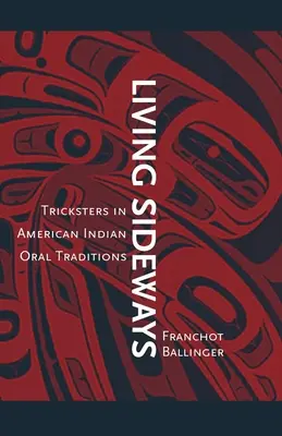Vivere di traverso: I truffatori nelle tradizioni orali degli Indiani d'America - Living Sideways: Tricksters in American Indian Oral Traditions