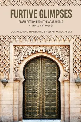 Furtive Glimpses - Flash Fiction dal mondo arabo - Una piccola antologia - Furtive Glimpses - Flash Fiction from The Arab World - A Small Anthology